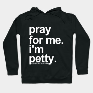 Pray For Me I'm Petty Hoodie